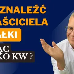 Jak znaleźć właściciela nieruchomości i uniknąć nieprzyjemności prawnych